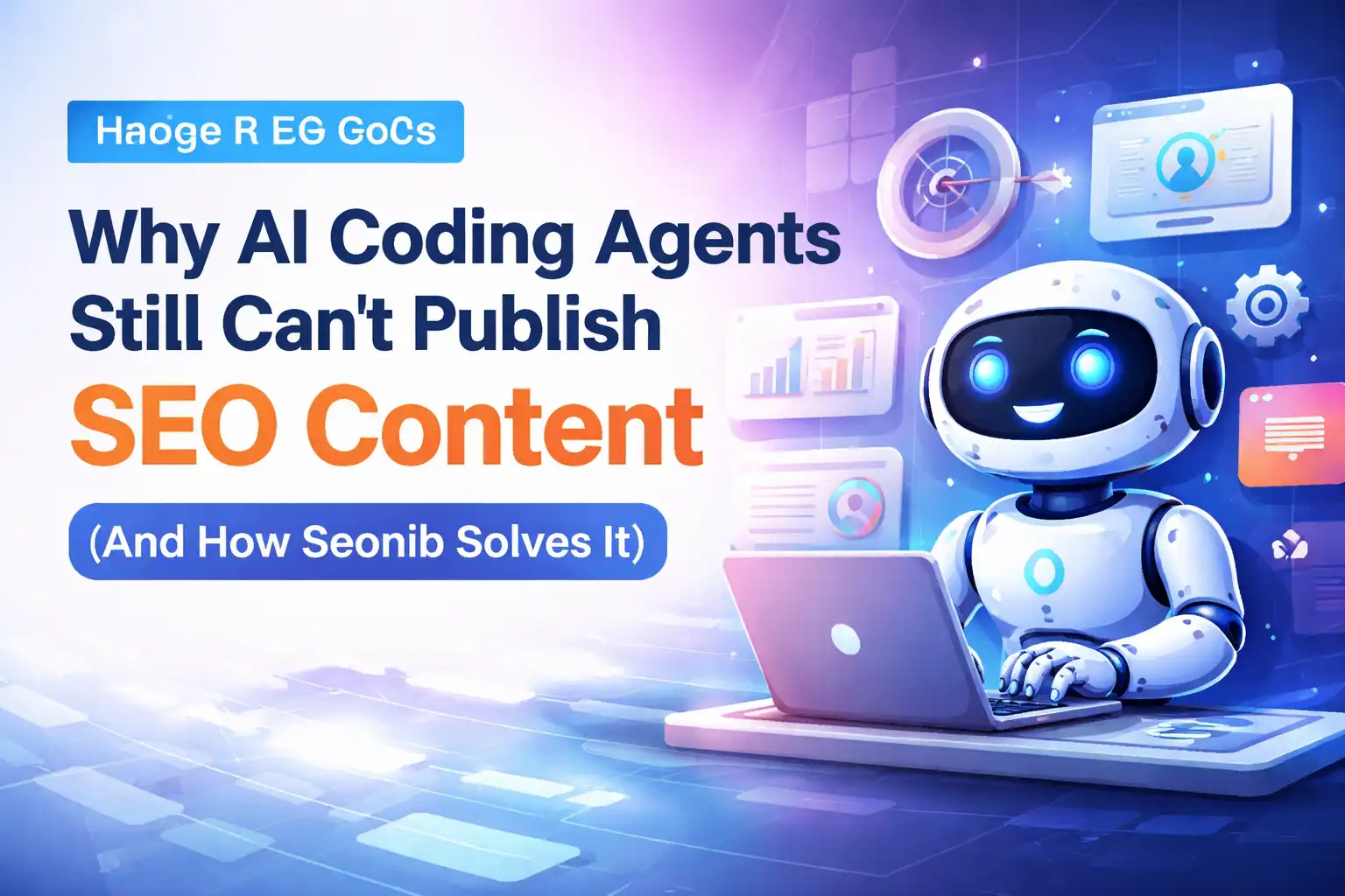 Why AI Coding Agents Still Can't Publish SEO Content (And How Seonib Solves It)