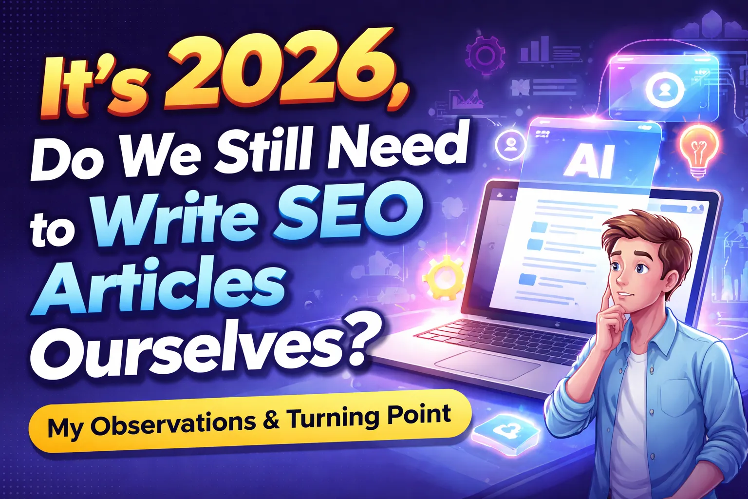 2026, Do SEO Articles Still Need to Be Written Manually? My Practical Observations and Turning Point