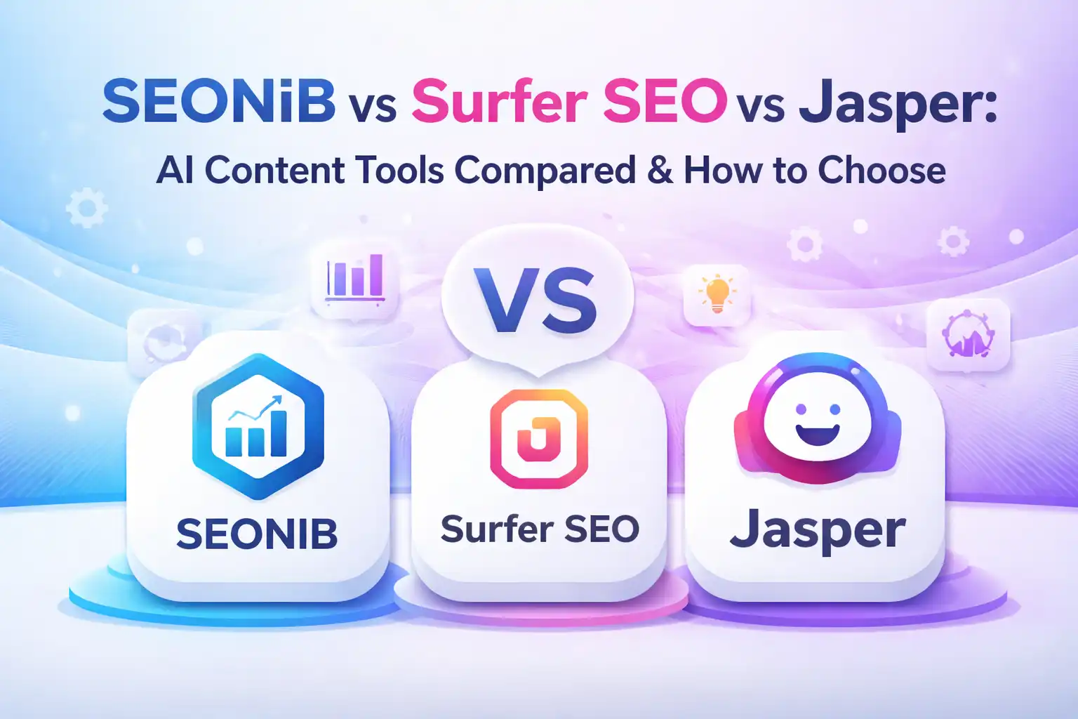 SEONIB vs Surfer SEO vs Jasper：三款AI内容工具的功能差异与选型参考
