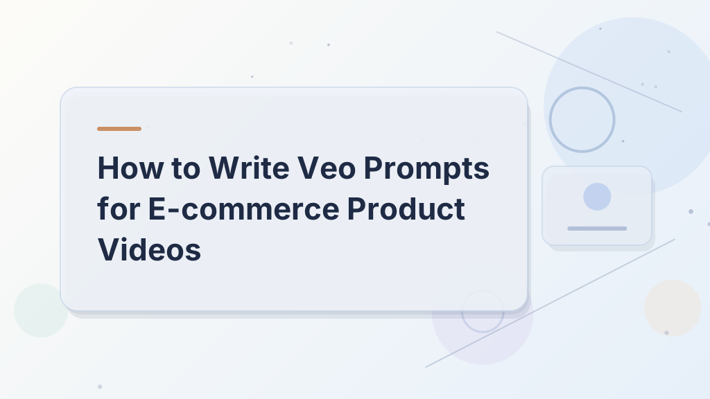 How to Write Veo Prompts for E-commerce Product Videos