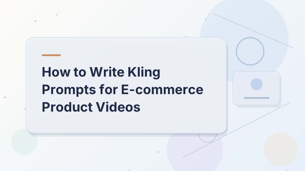 How to Write Kling Prompts for E-commerce Product Videos