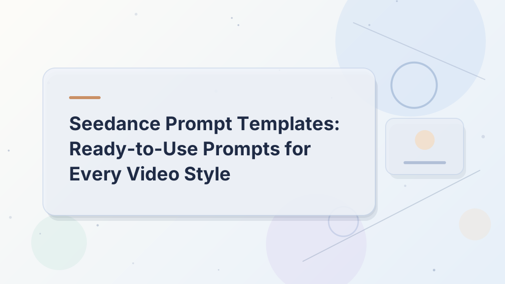 Seedance Prompt Templates: Ready-to-Use Prompts for Every Video Style