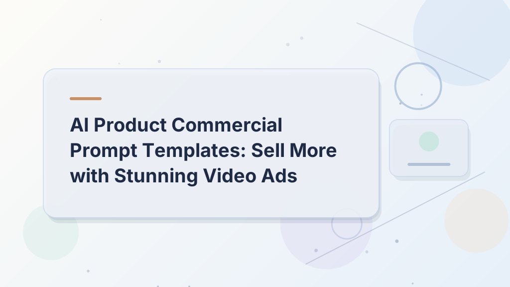 AI Product Commercial Prompt Templates: Sell More with Stunning Video Ads