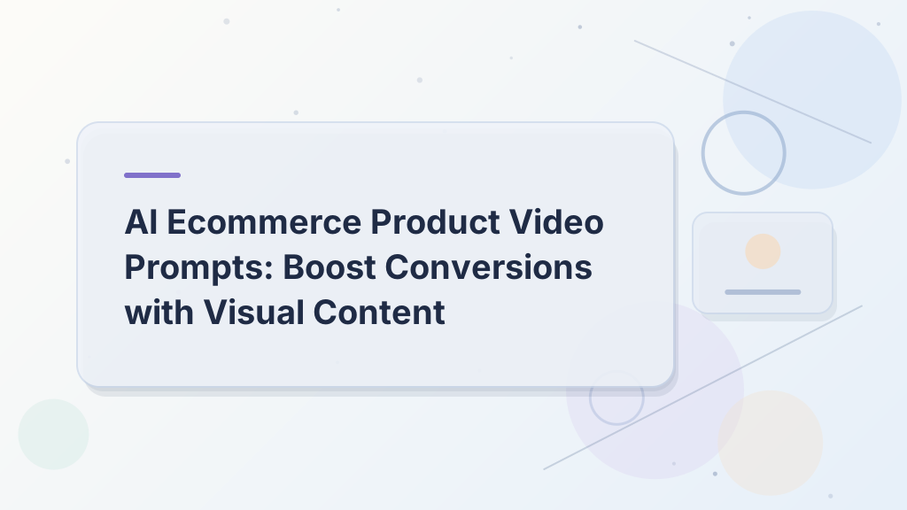 AI Ecommerce Product Video Prompts: Boost Conversions with Visual Content