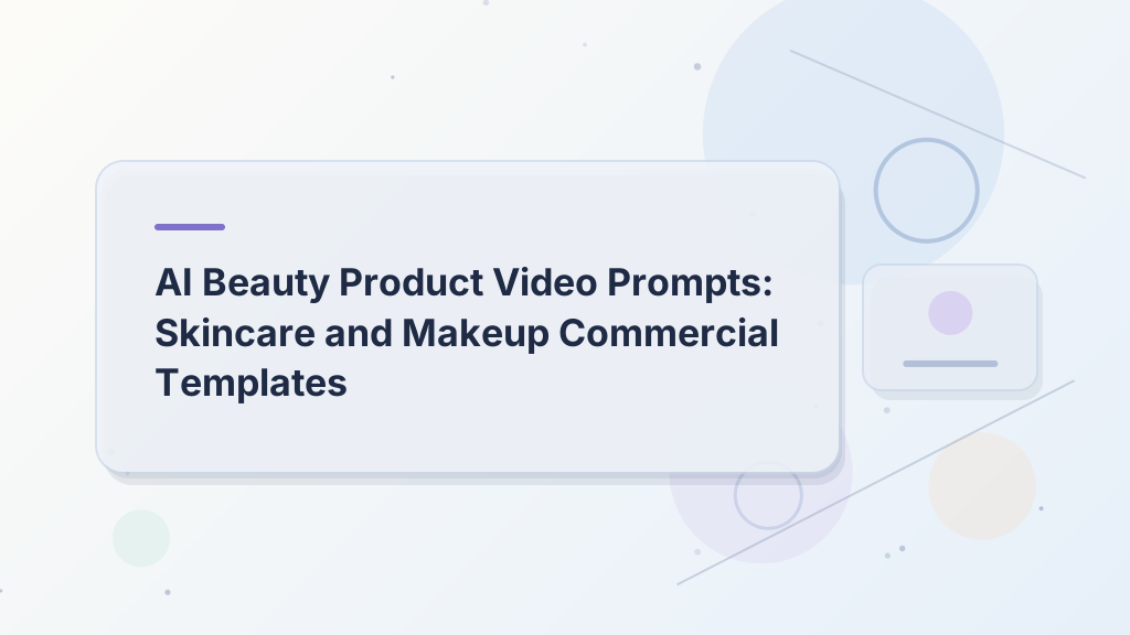 AI Beauty Product Video Prompts: Skincare and Makeup Commercial Templates