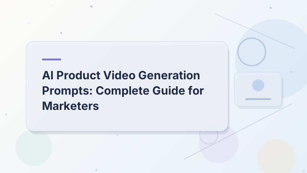 AI Product Video Generation Prompts: Complete Guide for Marketers