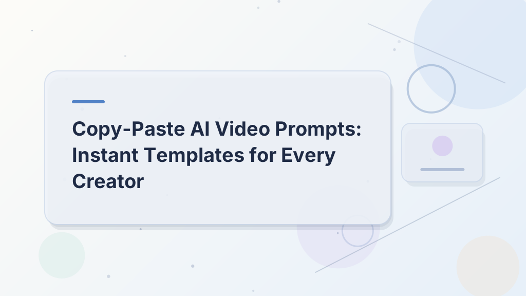 Copy-Paste AI Video Prompts: Instant Templates for Every Creator