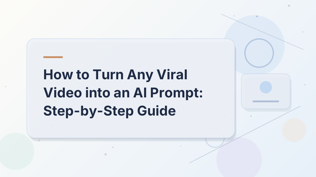 How to Turn Any Viral Video into an AI Prompt: Step-by-Step Guide