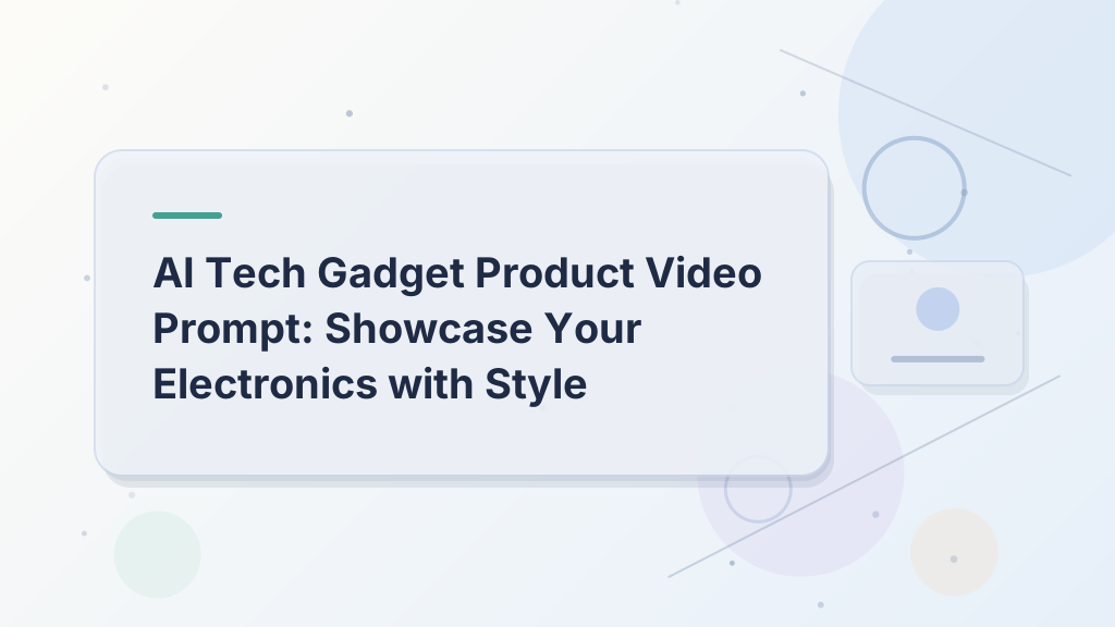 AI Tech Gadget Product Video Prompt: Showcase Your Electronics with Style