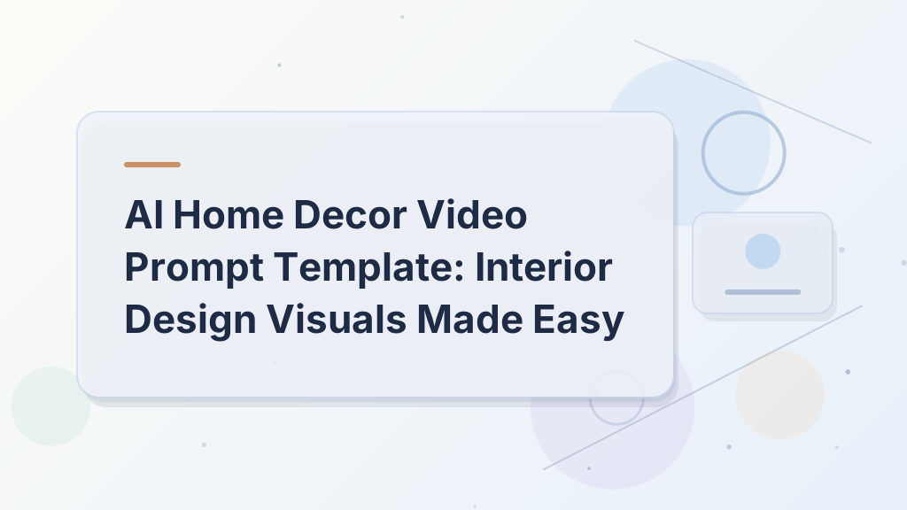 AI Home Decor Video Prompt Template: Interior Design Visuals Made Easy