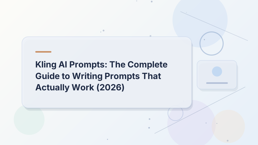 Kling AI Prompts: The Complete Guide to Writing Prompts That Actually Work (2026)