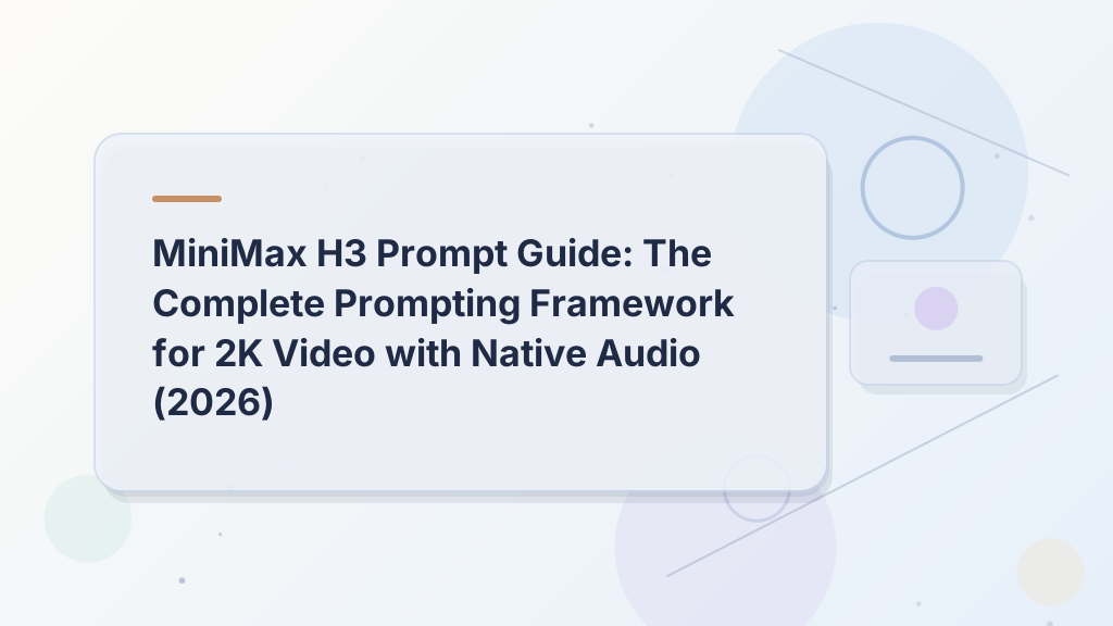 MiniMax H3 Prompt Guide: The Complete Prompting Framework for 2K Video with Native Audio (2026)