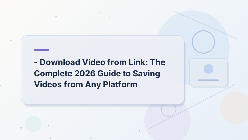 تحميل فيديو من الرابط — Download Video from Link: The Complete 2026 Guide to Saving Videos from Any Platform