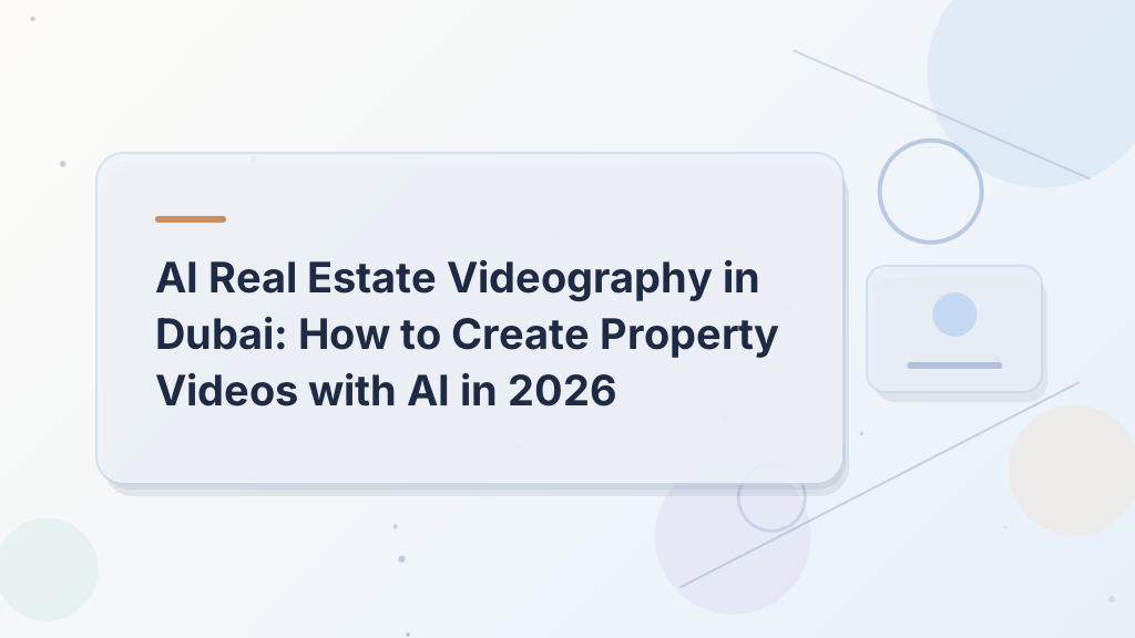 AI Real Estate Videography in Dubai: How to Create Property Videos with AI in 2026