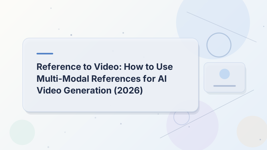 Reference to Video: How to Use Multi-Modal References for AI Video Generation (2026)