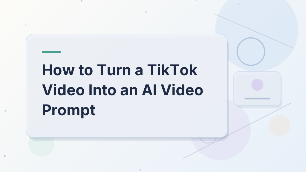 How to Turn a TikTok Video Into an AI Video Prompt