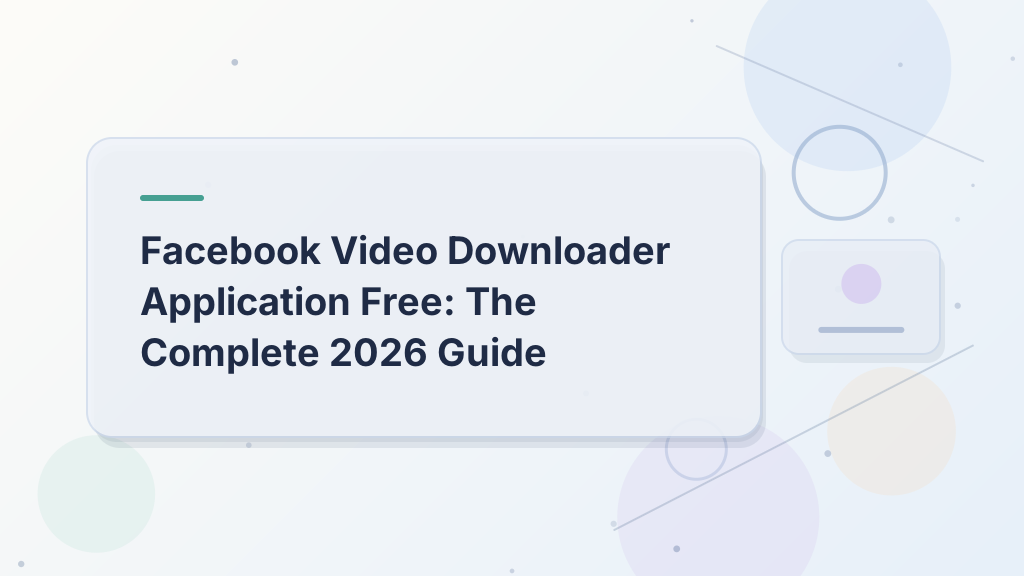 Facebook Video Downloader Application Free: The Complete 2026 Guide
