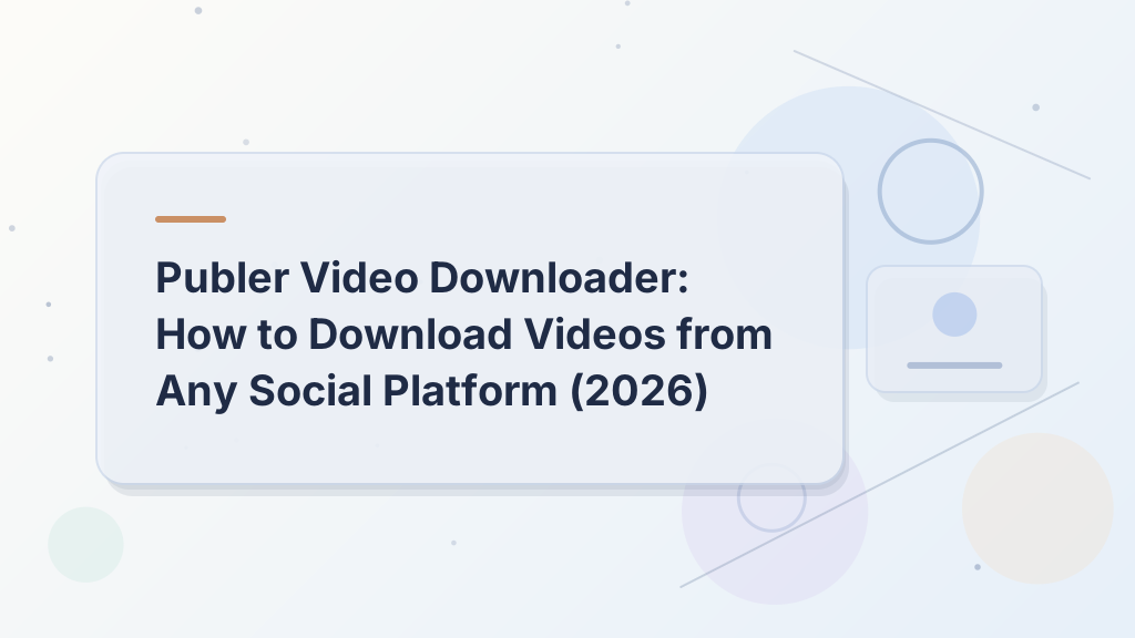 Publer Video Downloader: How to Download Videos from Any Social Platform (2026)