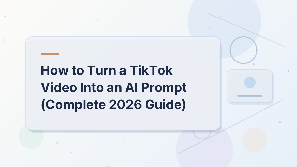 How to Turn a TikTok Video Into an AI Prompt (Complete 2026 Guide)