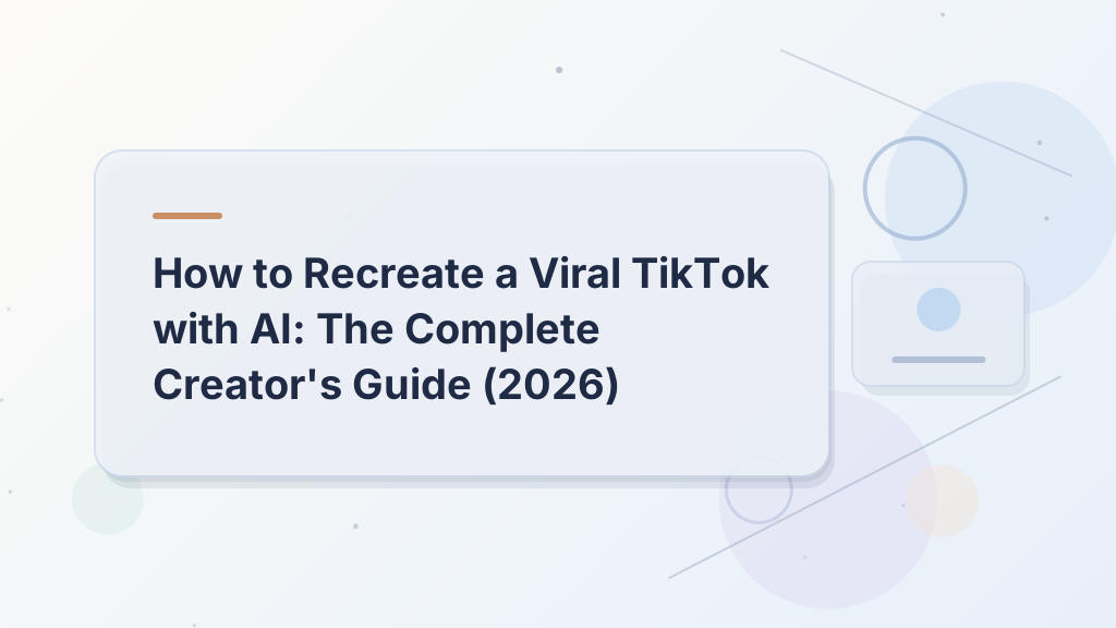 How to Recreate a Viral TikTok with AI: The Complete Creator's Guide (2026)
