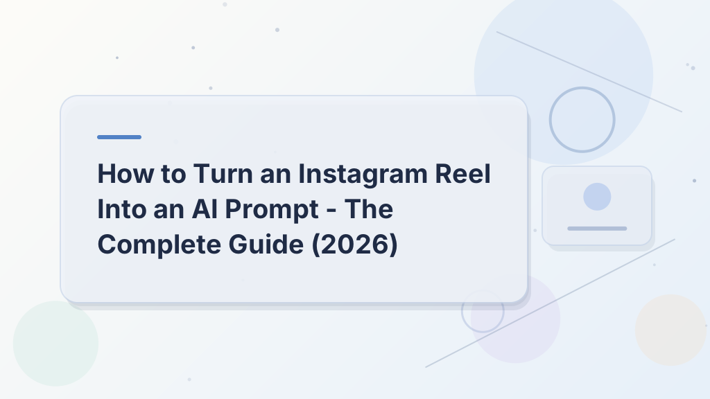 How to Turn an Instagram Reel Into an AI Prompt — The Complete Guide (2026)