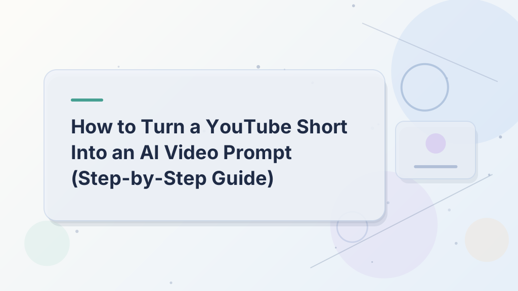 How to Turn a YouTube Short Into an AI Video Prompt (Step-by-Step Guide)