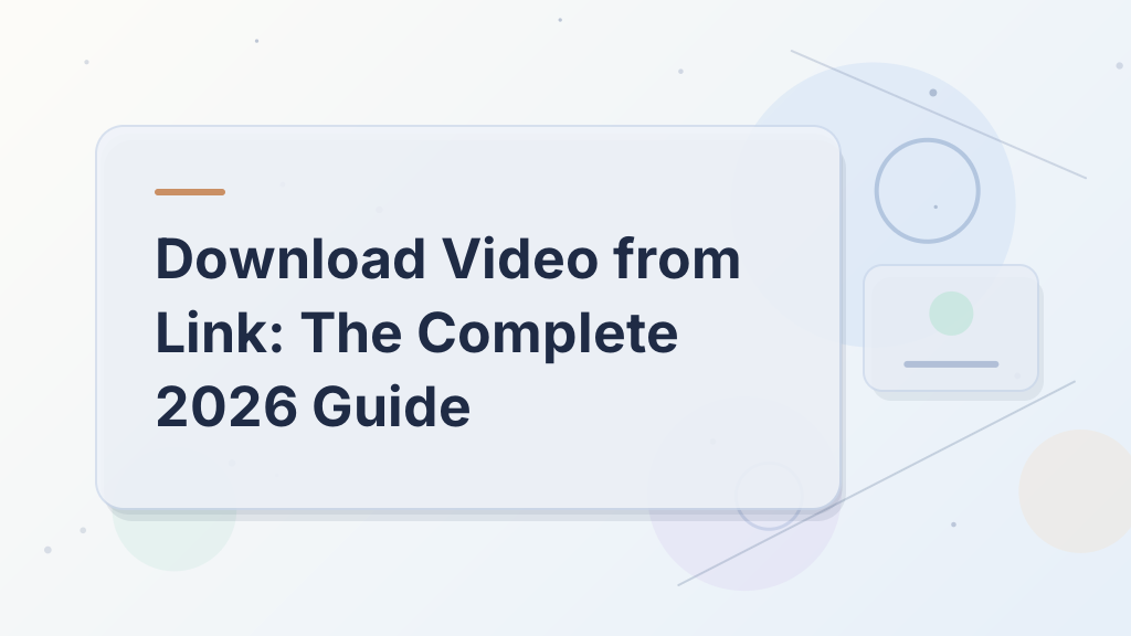 Download Video from Link: The Complete 2026 Guide