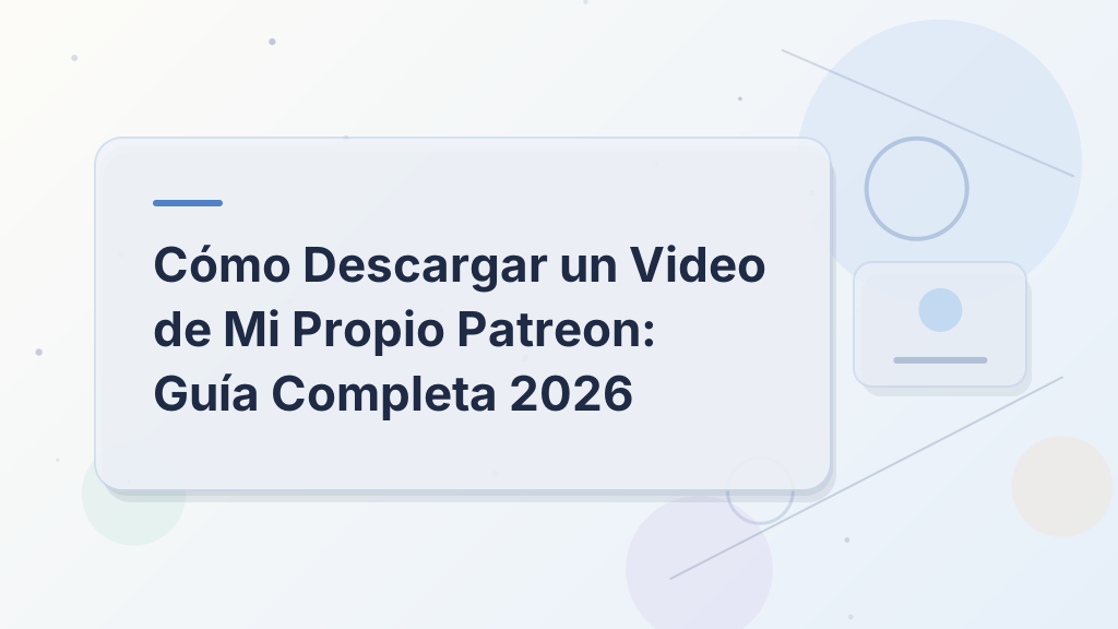 Cómo Descargar un Video de Mi Propio Patreon: Guía Completa 2026