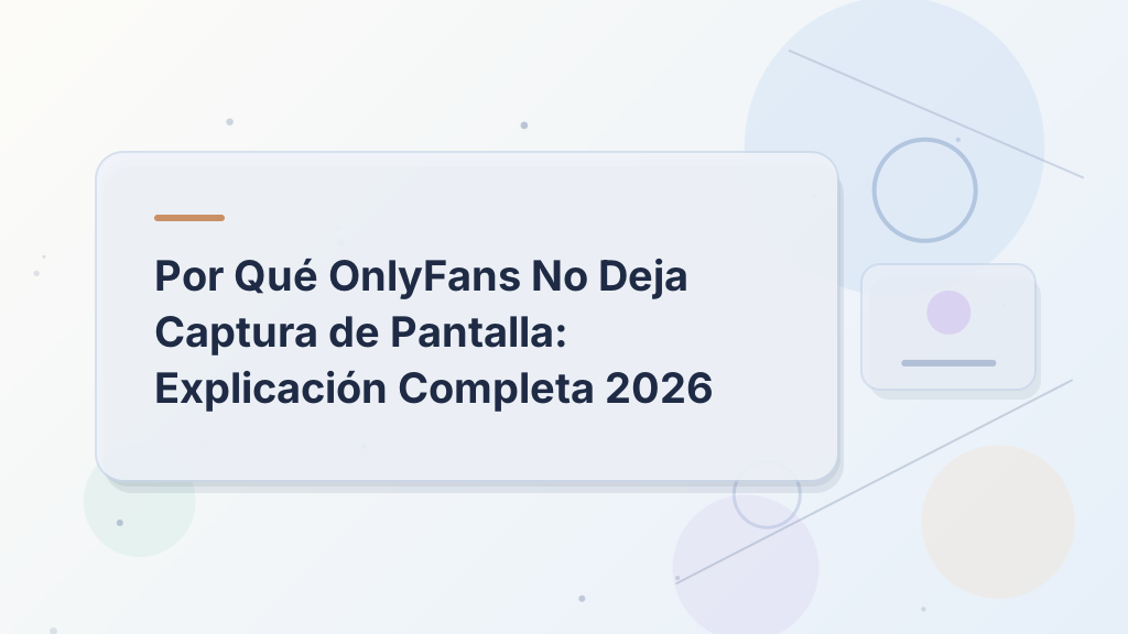Por Qué OnlyFans No Deja Captura de Pantalla: Explicación Completa 2026