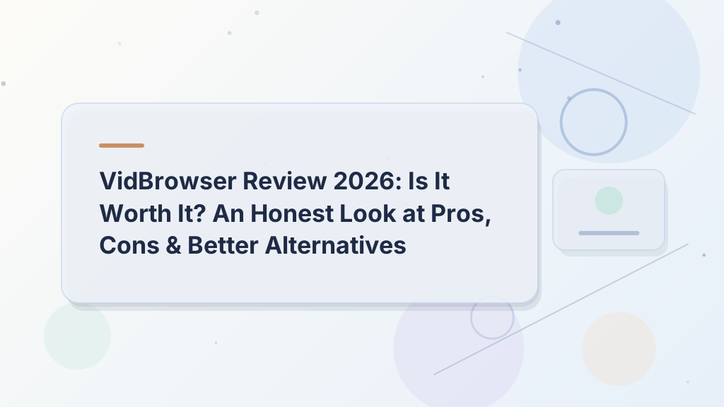 VidBrowser Review 2026: Is It Worth It? An Honest Look at Pros, Cons & Better Alternatives