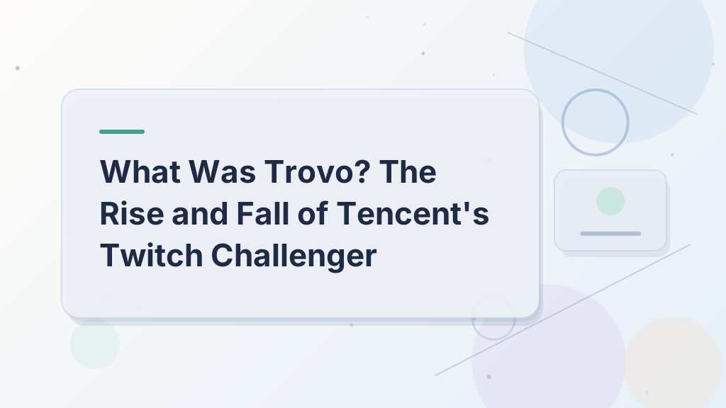 What Was Trovo? The Rise and Fall of Tencent's Twitch Challenger