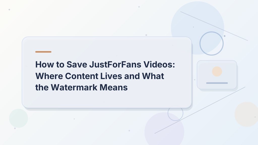 How to Save JustForFans Videos: Where Content Lives and What the Watermark Means