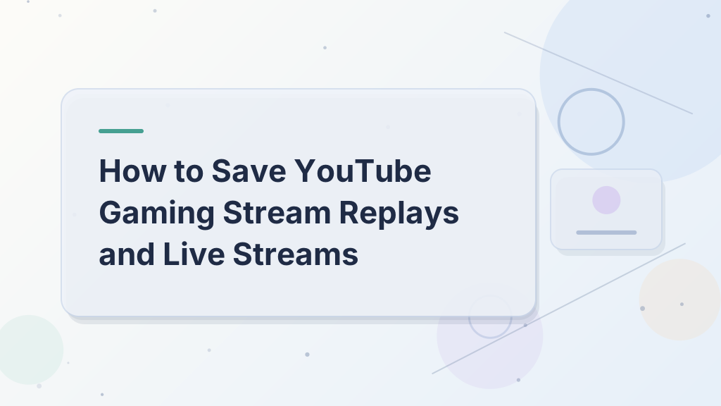 How to Save YouTube Gaming Stream Replays and Live Streams