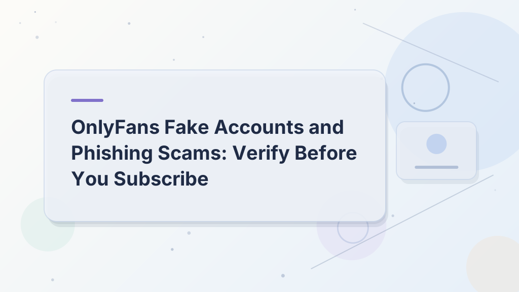 OnlyFans Fake Accounts and Phishing Scams: Verify Before You Subscribe