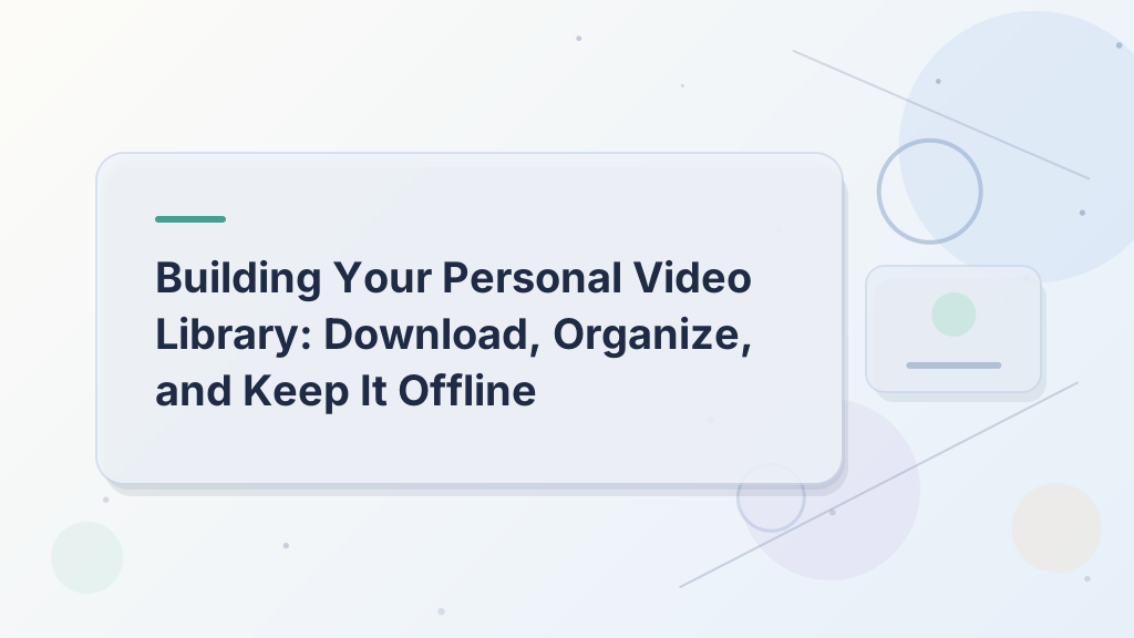 Building Your Personal Video Library: Download, Organize, and Keep It Offline