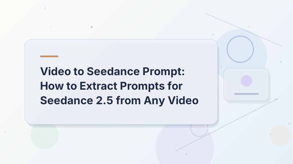 Video to Seedance Prompt: How to Extract Prompts for Seedance 2.5 from Any Video