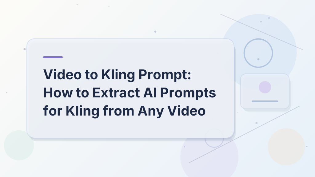 Video to Kling Prompt: How to Extract AI Prompts for Kling from Any Video