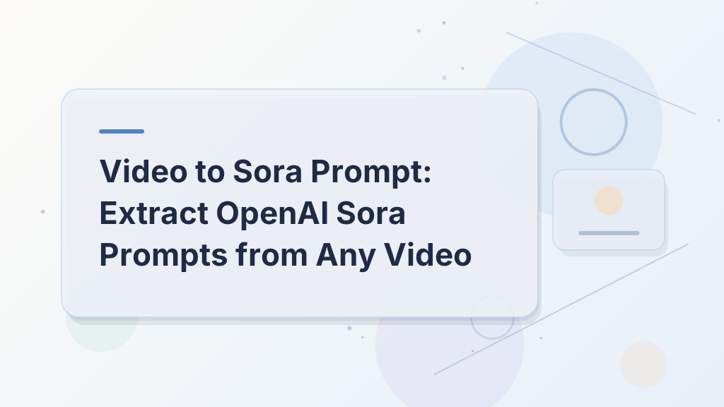تحويل الفيديو إلى موجه Sora: استخراج موجهات OpenAI Sora من أي فيديو