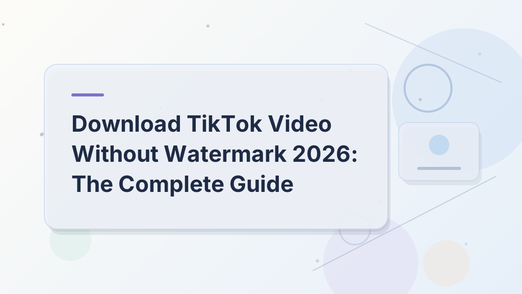 Download TikTok Video Without Watermark 2026: The Complete Guide