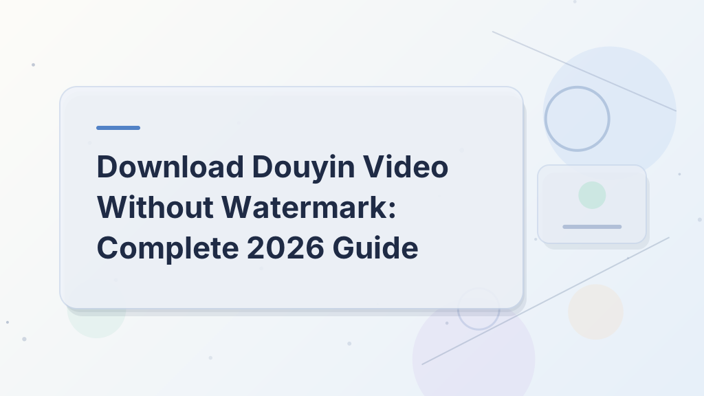 Download Douyin Video Without Watermark: Complete 2026 Guide