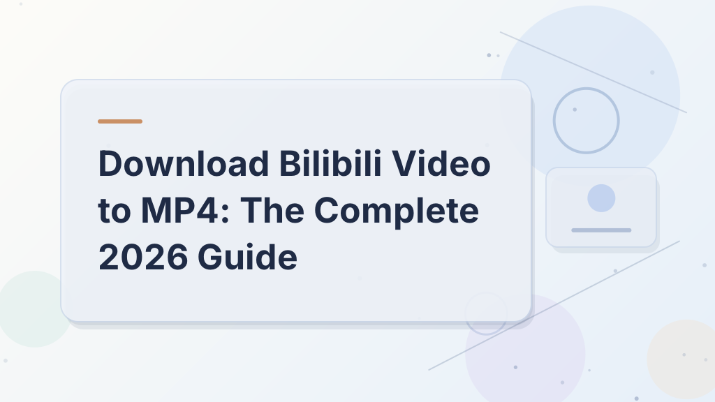 Download Bilibili Video to MP4: The Complete 2026 Guide