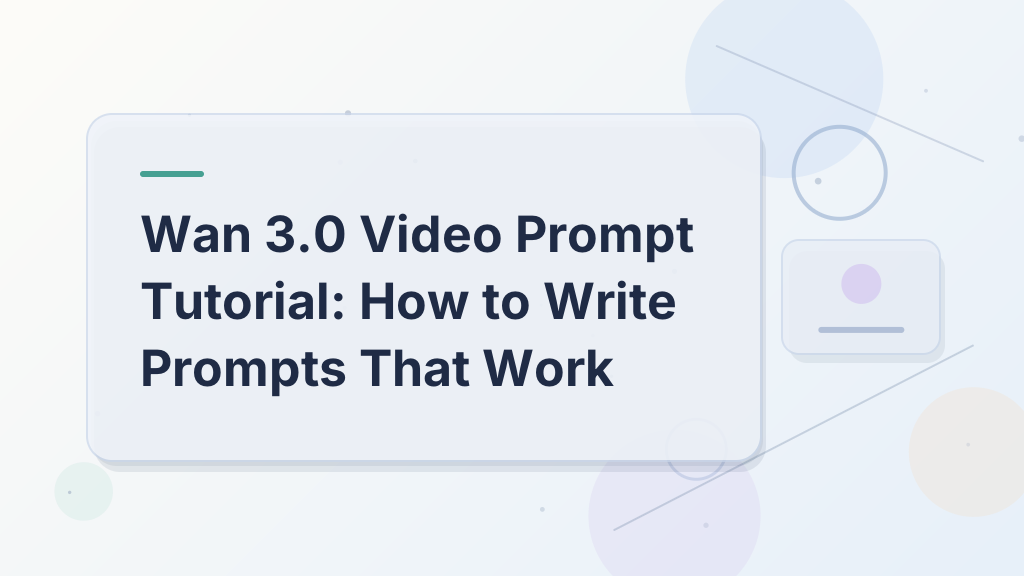 Wan 3.0 Video Prompt Tutorial: How to Write Prompts That Work
