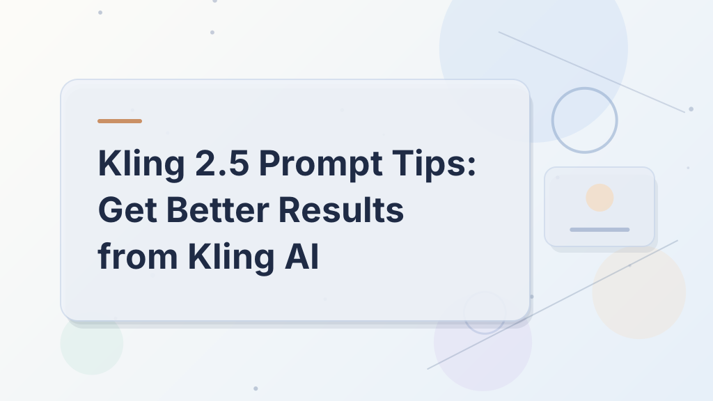 Kling 2.5 Prompt Tips: Get Better Results from Kling AI