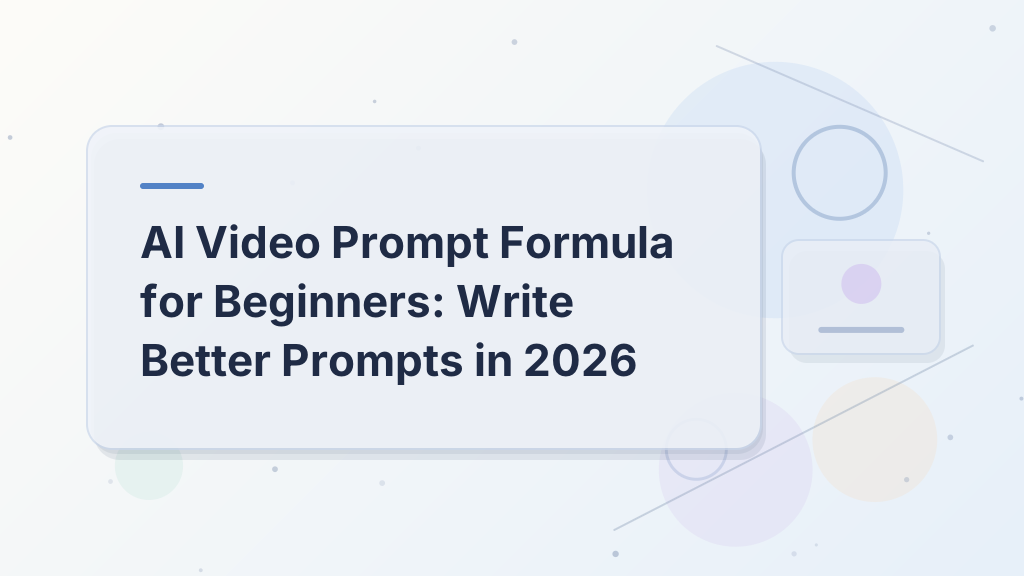 AI Video Prompt Formula for Beginners: Write Better Prompts in 2026