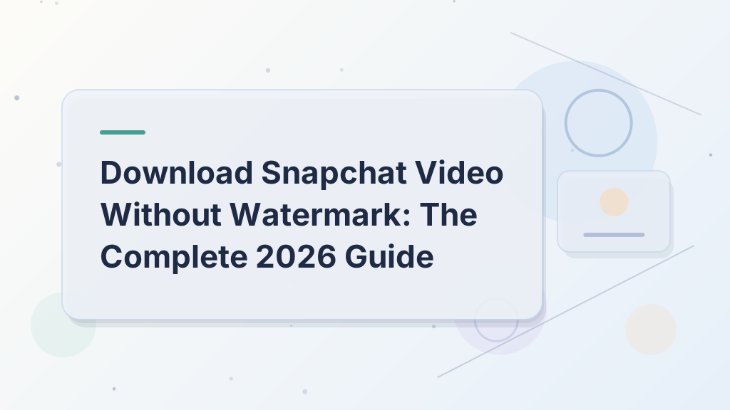 Download Snapchat Video Without Watermark: The Complete 2026 Guide