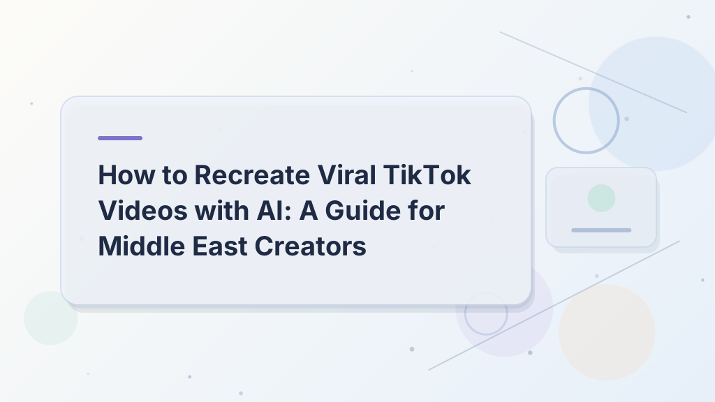 How to Recreate Viral TikTok Videos with AI: A Guide for Middle East Creators