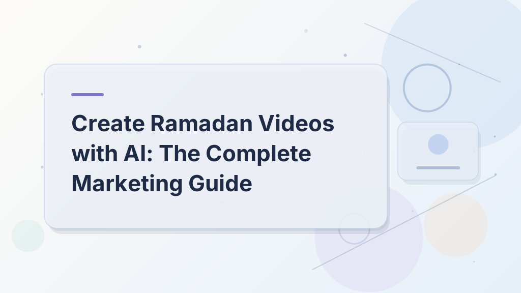 Create Ramadan Videos with AI: The Complete Marketing Guide