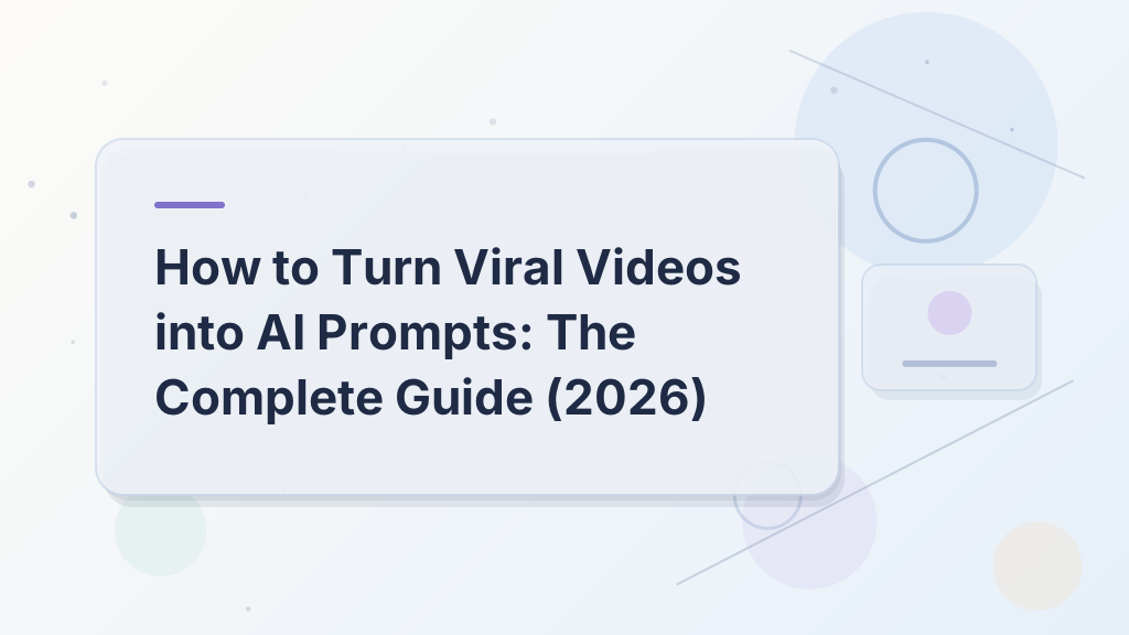 How to Turn Viral Videos into AI Prompts: The Complete Guide (2026)