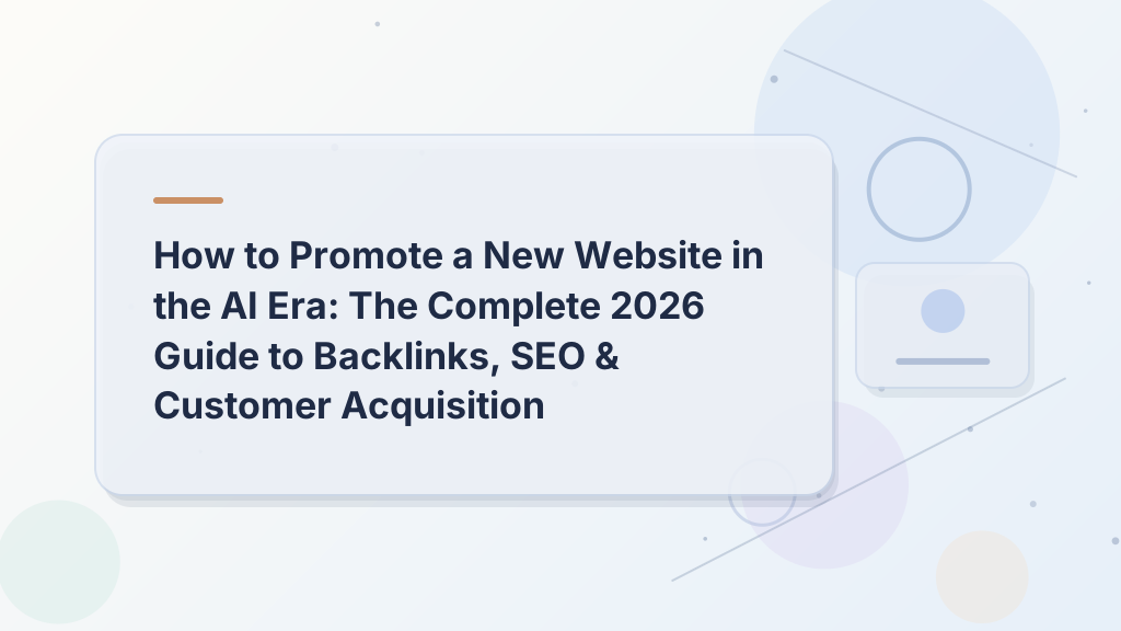 How to Promote a New Website in the AI Era: The Complete 2026 Guide to Backlinks, SEO & Customer Acquisition