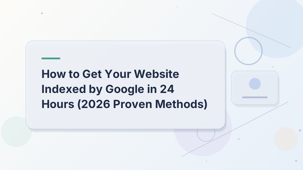 How to Get Your Website Indexed by Google in 24 Hours (2026 Proven Methods)